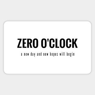 Zero o'clock, a new day and new hopes will begin (black writting) Magnet